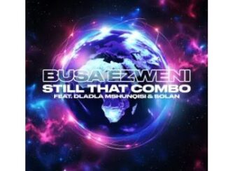 Still That Combo – Busa Ezweni (feat. Dladla Mshunqisi & Solan)