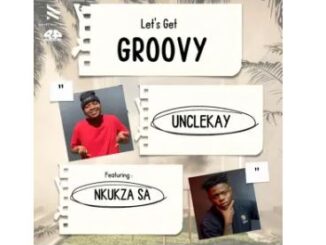 Unclekay & Nkukza SA – Let’s Get Groovy