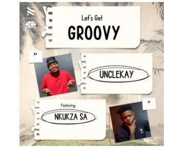 Unclekay & Nkukza SA – Let’s Get Groovy