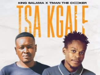 Tsa Kgale - King Salama x T Man The Cooker (Original)