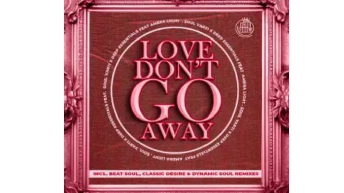 Soul Varti & Deep Essentials – Love Don’t Go Away (Remixes)