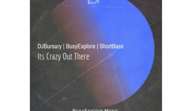 Djbursary, BusyExplore & ShortBass – Its Crazy Out There (feat. Cyatt RSA)