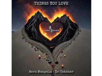 Aero Manyelo & Dr Catcher – Things you Love