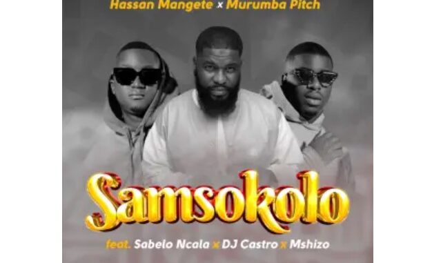 Hassan Mangete & Murumba Pitch – Samsokolo (feat. Sabelo Ncala, DJ Castro & Mshizo)