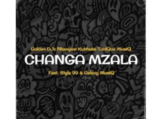 Golden DJz, Nkanyezi Kubheka & Tonique Musiq – Changa Mzala (feat. STYLE99 & Galaxy MusiQ)