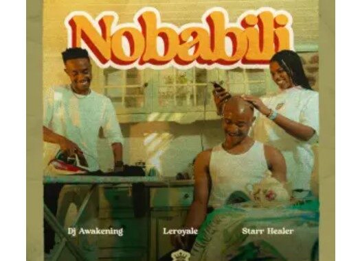 Leroyale & DJ Awakening – Nobabili (feat. Starr Healer)