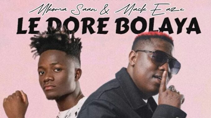 Mkoma Saan & Mack Eaze - Le Dore Bolaya