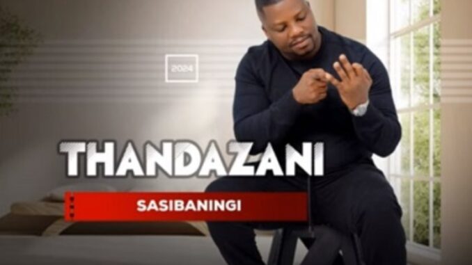 Thandazani – Sasibaningi Album