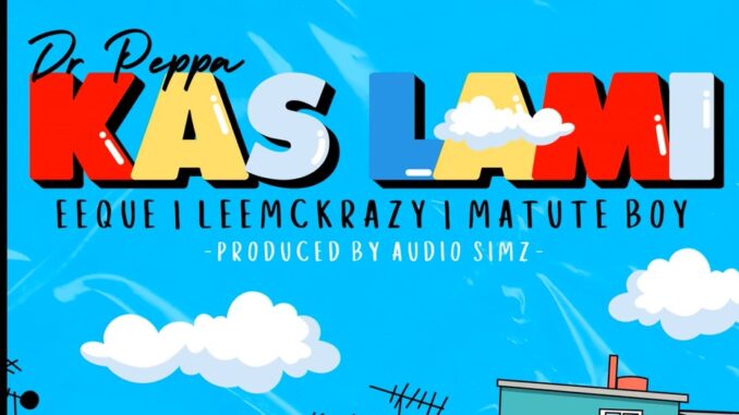 Dr Peppa – Kas lami ft. EeQue, Leemckrazy & Matute Boy