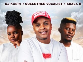 Dj Karri, Queenthee Vocalist, Sdala B - Mama Ngixolele