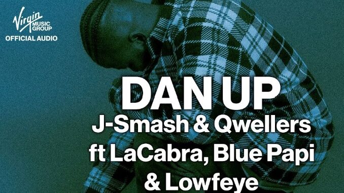 J-Smash & Qwellers – Dan Up ft. LaCabra, Blue papi & Lowfeye