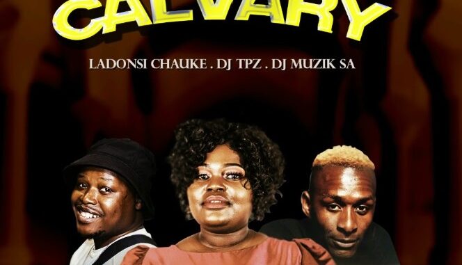 Ladonsi Chauke, DJ Tpz & DJ Muzik SA – Calvary