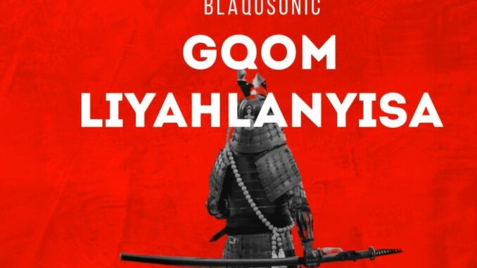 Gqom Liyahlanyisa (feat. Slender Somdantso) · BlaqUsonic · Slender Somdantso · Lunga Masango · Slender Somdantso