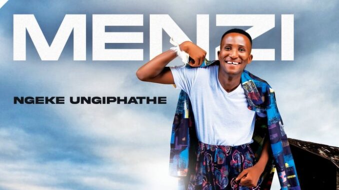 Menzi - Ngeke Ungiphathe