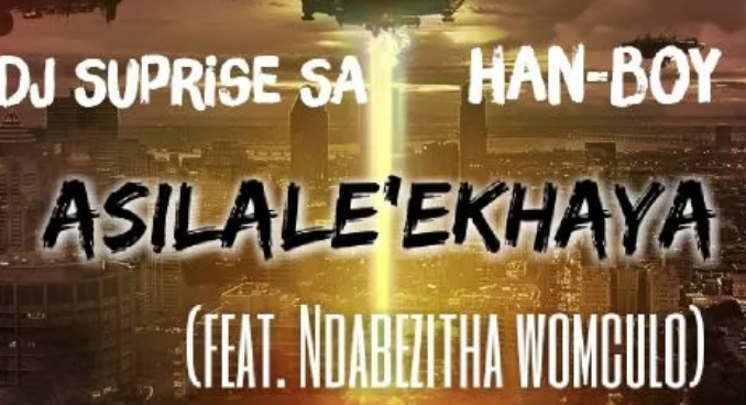 DJ Suprise SA & Han-Boy – Asilale’Ekhaya ft. Ndabezitha Womculo