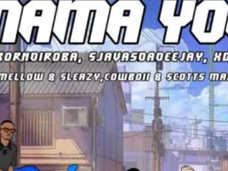 LastbornDiroba, SjavasDaDeejay & Xduppy – Mama Yoh ft. Mellow & Sleazy, Cowboii & Scotts Maphuma