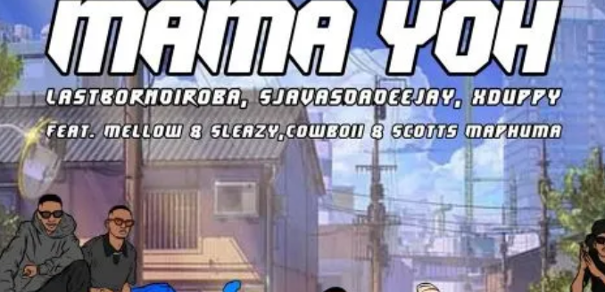 LastbornDiroba, SjavasDaDeejay & Xduppy – Mama Yoh ft. Mellow & Sleazy, Cowboii & Scotts Maphuma