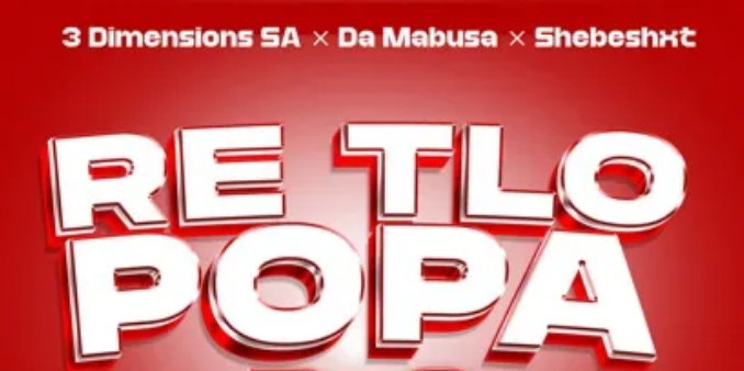 3Dimensions SA, Da Mabusa & Shebeshxt – Re Tlo Popa 2.0 ft. Gift Da Boy, Ama Grootman & SeeZus Beats