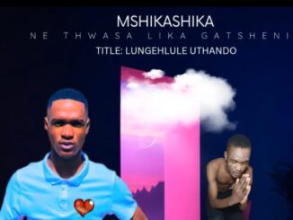 Mshikashika ne Thwasa Likagatsheni - Lungehlule Uthando (feat. IThwasa Likagatsheni & Nkosi Yabantu)