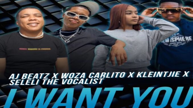 Woza Carlito - I Want You (feat. Aj Beatz, Kleintjie & Seleli The Vocalist)