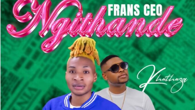 Frans CEO Ft Khuthuza - Ngithande