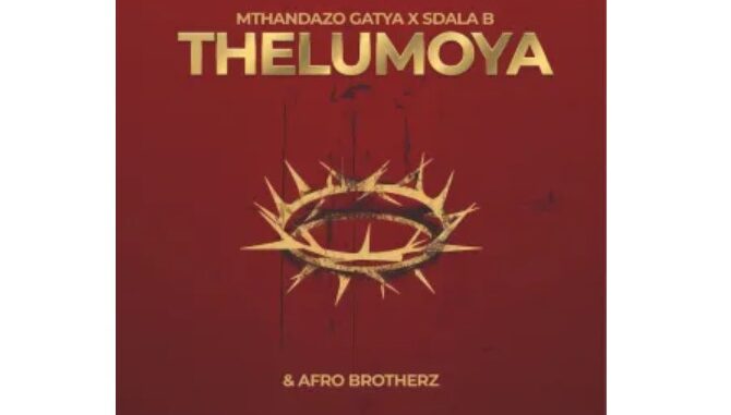 Mthandazo Gatya, Sdala B & Afro Brotherz – THELUMOYA