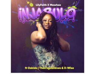 LilyFaith & MaWhoo – Injabulo (feat. Theo Kgosinkwe, X-Wise & Oskido)