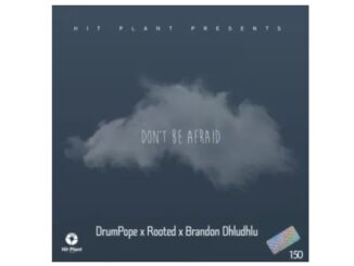 DrumPope, Rooted & Brandon Dhludhlu – Don’t Be Afraid