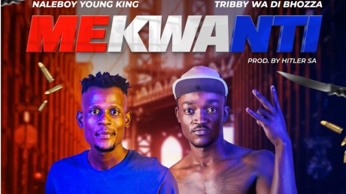 Naleboy Young King - Mekwanti (feat. Tribby wadi Bhozza & Hitler SA)