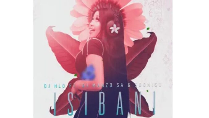 DJ Hlo – Isibani (feat. DJ Manzo SA & Siboniso)