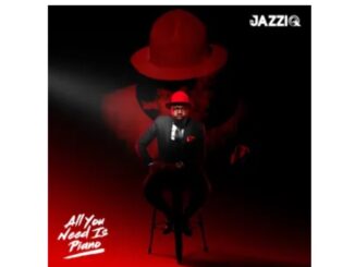 Mr JazziQ – ALL YOU NEED IS PIANO (Album)