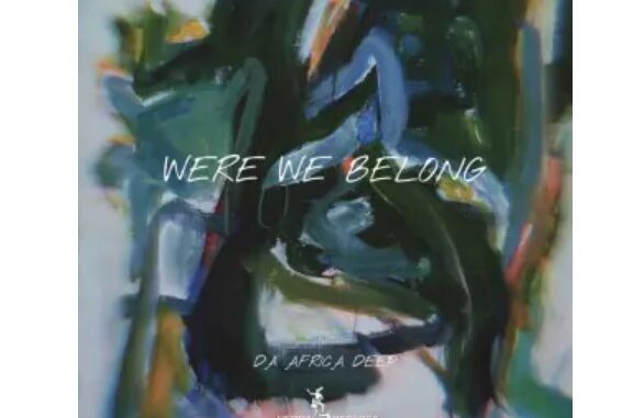 Da Africa Deep – Were We Belong EP