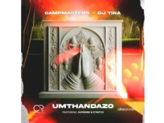 Campmasters & DJ Tira – Umthandazo (feat. Supreme & D’Patch)Campmasters & DJ Tira – Umthandazo (feat. Supreme & D’Patch)