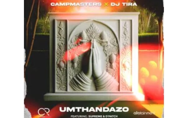 Campmasters & DJ Tira – Umthandazo (feat. Supreme & D’Patch)Campmasters & DJ Tira – Umthandazo (feat. Supreme & D’Patch)