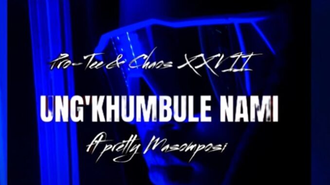 Pro-Tee & ChaosXxvii - Ung'khumbule Nami