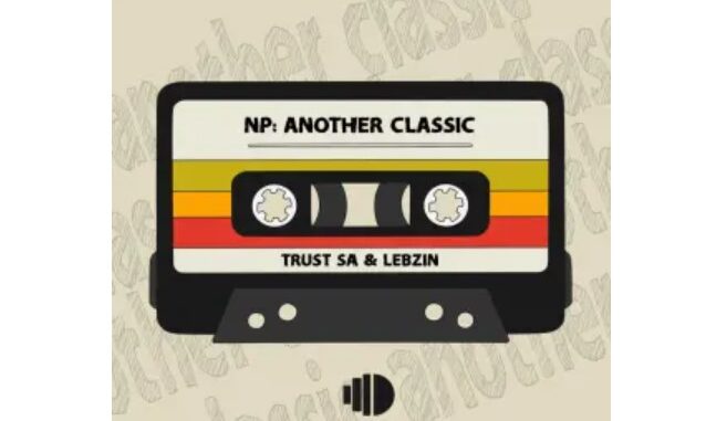 Trust SA & Lebzin – Now Playing: Another Classic EP