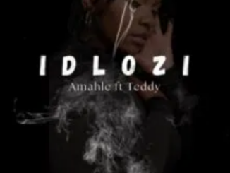 Amahle Gasa – Idlozi ft. Teddy