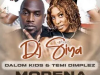 DJ Siya, Dalom Kids & Temi Dimplez – Morena