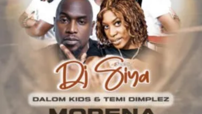 DJ Siya, Dalom Kids & Temi Dimplez – Morena