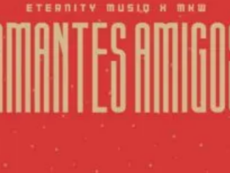 Eternity Musiq & MKW – Amantes Amigos