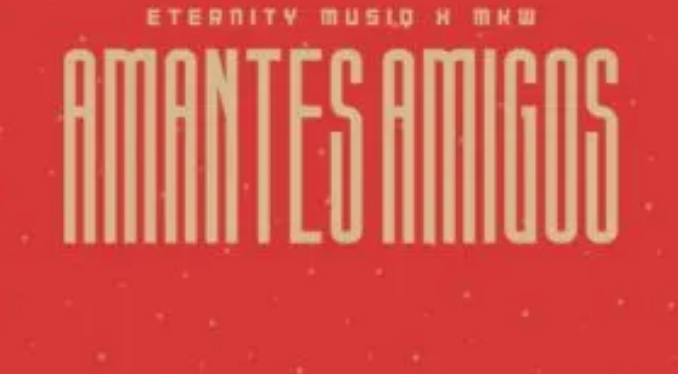 Eternity Musiq & MKW – Amantes Amigos