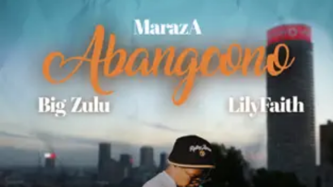 MarazA – Abangcono ft. Big Zulu & LilyFaith