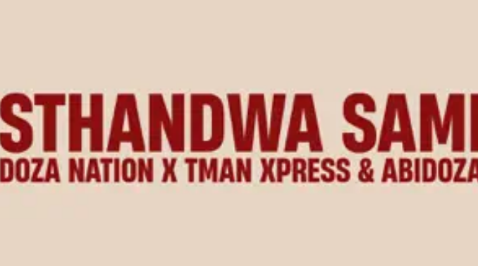 Abidoza, Doza Nation & Tman Xpress – Sthandwa Sami