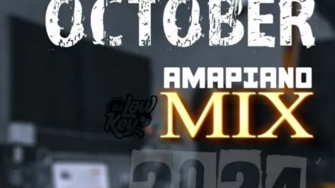 Mr Lowkey – October Amapiano Mix