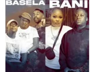 Dash SA & Supreme, Springle & King P – Basela Bani (feat. Mr Nation Thingz, Tracy & Leora)