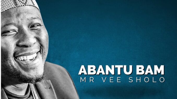 Mr Vee Sholo - Abantu Bam Album