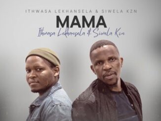 Siwela KZN - Mama (ft. Ithwasa Lekhansela)