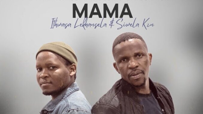 Siwela KZN - Mama (ft. Ithwasa Lekhansela)