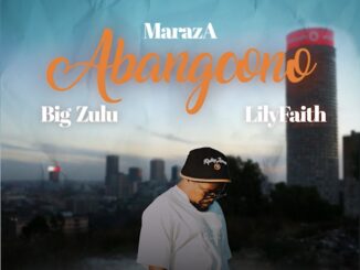 MarazA - Abangcono ft Big Zulu x LilyFaith