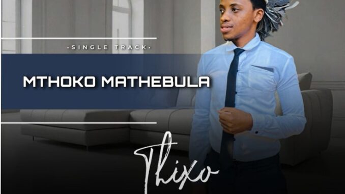 Mthoko Mathebula - Thixo Mkhululi